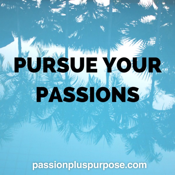 Pursue Your Passions