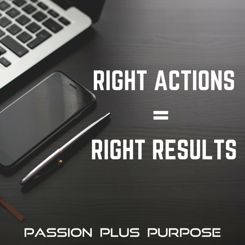 passionpluspurpose-right-actions-right-results